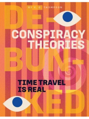 Time Travel Is Real - Conspiracy Theories: Debunked