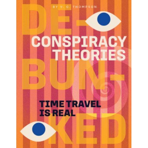 Time Travel Is Real - Conspiracy Theories: Debunked