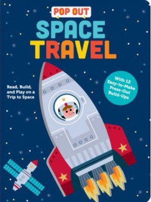 Pop Out Space Travel Read, Build, and Play on a Trip to Space