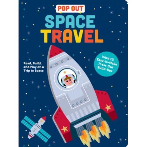 Pop Out Space Travel Read, Build, and Play on a Trip to Space