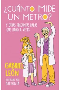 +Cuánto Mide Un Metro?: Y Otras Preguntas Raras Que Hago a Veces / How Long Is O Ne Meter? And Other Rare Questions I Sometimes Ask