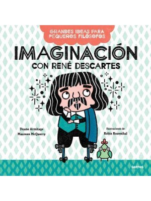 Imaginación Con René Descartes / Big Ideas for Little Philosophers: Imagination With René Descartes - Grandes Ideas Para Pequeños Filósofos
