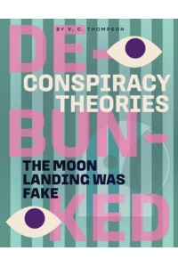 The Moon Landing Was Fake Conspiracy Theories Debunked - Conspiracy Theories. Debunked