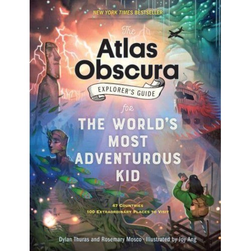 The Atlas Obscura Explorer's Guide for the World's Most Adventurous Kid - Atlas Obscura