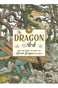 The Dragon Ark Join the Quest to Save the Rarest Dragon on Earth