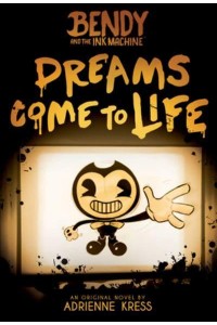 Dreams Come to Life - Bendy and the Ink Machine