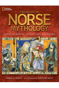 Treasury of Norse Mythology Stories of Intrigue, Trickery, Love, and Revenge - Mythology