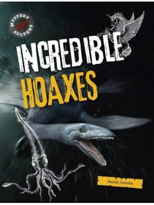 Incredible Hoaxes - Mystery Solvers