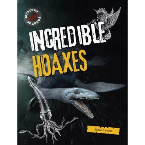 Incredible Hoaxes - Mystery Solvers