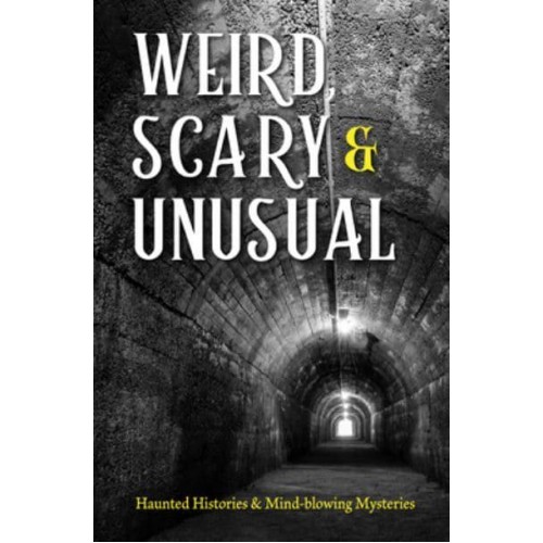 Weird, Scary and Unusual Haunted Histories and Mind-Blowing Mysteries