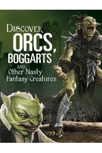 Discover Orcs, Boggarts and Other Nasty Fantasy Creatures - All About Fantasy Creatures