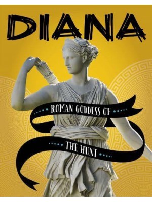 Diana Roman Goddess of the Hunt - Legendary Goddesses