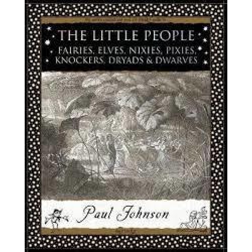 The Little People Fairies, Elves, Nixies, Pixies, Knockers, Dryads & Dwarves