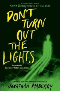 Don't Turn Out the Lights A Tribute to Alvin Schwartz's Scary Stories to Tell in the Dark