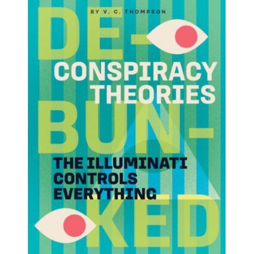 The Secret Society of the Illuminati Controls Everything - Conspiracy Theories: Debunked