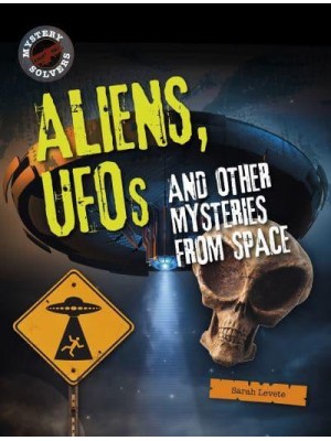 Aliens, UFOs and Other Mysteries from Space - Mystery Solvers