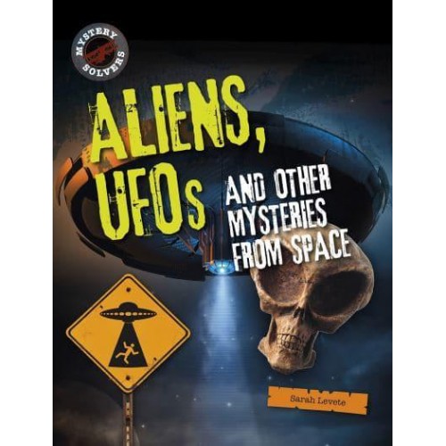 Aliens, UFOs and Other Mysteries from Space - Mystery Solvers