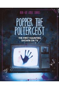 Popper the Poltergeist The First Haunting Shown on TV - Real-Life Ghost Stories