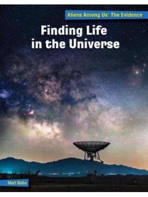 Finding Life in the Universe - 21st Century Skills Library: Aliens Among Us: The Evidence