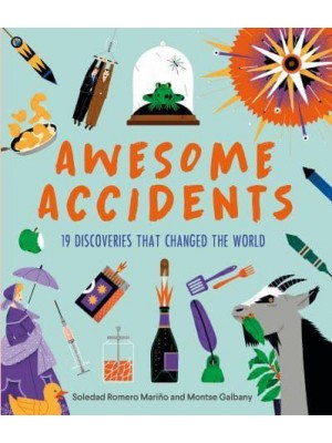 Awesome Accidents 19 Discoveries That Changed the World