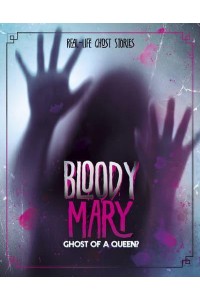 Bloody Mary Ghost of a Queen? - Real-Life Ghost Stories
