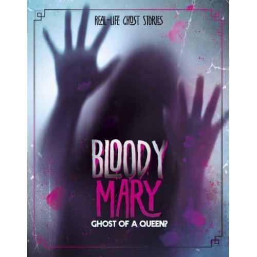 Bloody Mary Ghost of a Queen? - Real-Life Ghost Stories