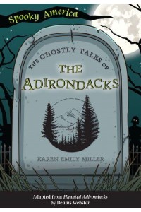 The Ghostly Tales of the Adirondacks - Spooky America