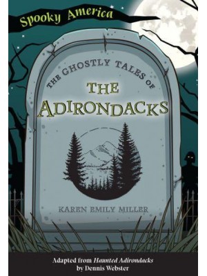 The Ghostly Tales of the Adirondacks - Spooky America