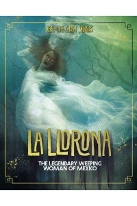 La Llorona The Legendary Weeping Woman of Mexico - Real-Life Ghost Stories