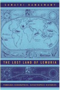 The Lost Land of Lemuria Fabulous Geographies, Catastrophic Histories