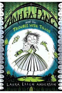 Amelia Fang and the Trouble With Toads