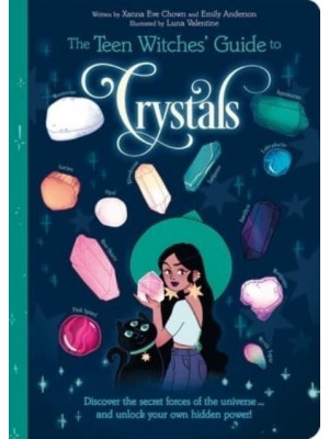 The Teen Witches' Guide to Crystals Discover the Secret Forces of the Universe... And Unlock Your Own Hidden Power! - Teen Witches' Guides