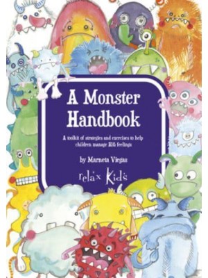 Relax Kids A Monster Handbook : A Toolkit of Strategies and Exercise to Help Children Manage BIG Feelings