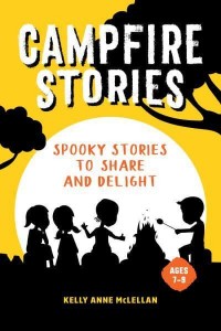 Campfire Stories Spooky Stories to Share and Delight