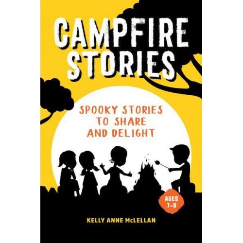 Campfire Stories Spooky Stories to Share and Delight