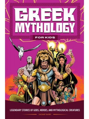 Greek Mythology for Kids Legendary Stories of Gods, Heroes, and Mythological Creatures