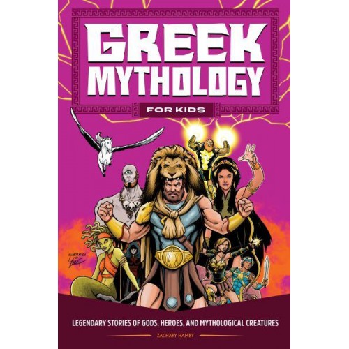 Greek Mythology for Kids Legendary Stories of Gods, Heroes, and Mythological Creatures