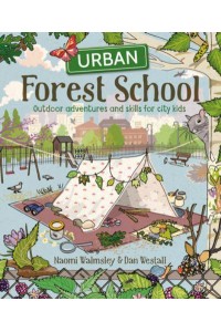 Urban Forest School Outdoor Adventures and Skills for City Kids