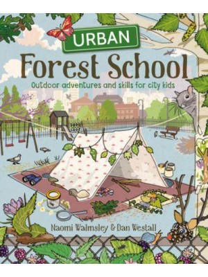 Urban Forest School Outdoor Adventures and Skills for City Kids