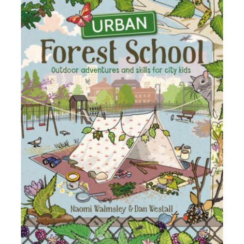 Urban Forest School Outdoor Adventures and Skills for City Kids