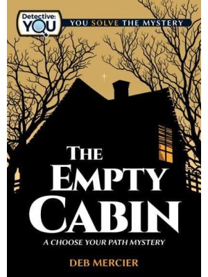 The Empty Cabin A Choose Your Path Mystery - Detective: You