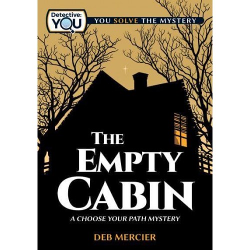 The Empty Cabin A Choose Your Path Mystery - Detective: You