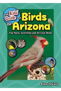 The Kids' Guide to Birds of Arizona Fun Facts, Activities and 86 Cool Birds - Birding Children's Books