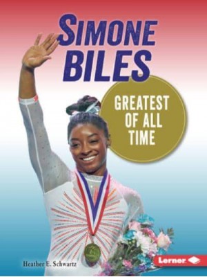 Simone Biles Greatest of All Time - Gateway Biographies