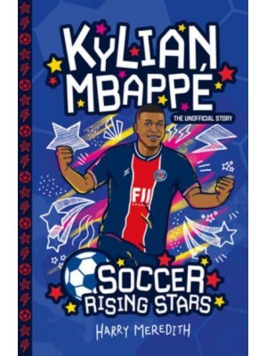 Soccer Rising Stars: Kylian Mbappe - Soccer Rising Stars