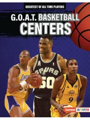 G.O.A.T. Basketball Centers - Greatest Of All Time Players (Lerner Sports)