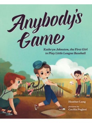 Anybody's Game Kathryn Johnston, the First Girl to Play Little League Baseball - She Made History