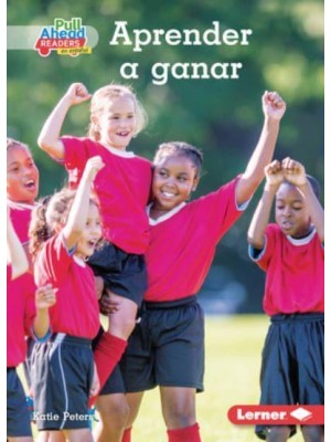 Aprender a Ganar (Winning Well) - Espíritu Deportivo (Be A Good Sport) (Pull Ahead Readers People Smarts En Español -- Fiction)