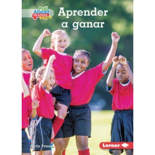 Aprender a Ganar (Winning Well) - Espíritu Deportivo (Be A Good Sport) (Pull Ahead Readers People Smarts En Español -- Fiction)