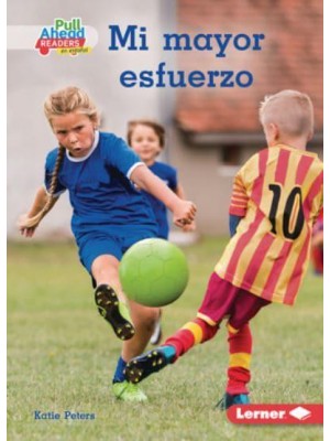 Mi Mayor Esfuerzo (Trying My Best) - Espíritu Deportivo (Be A Good Sport) (Pull Ahead Readers People Smarts En Español -- Fiction)